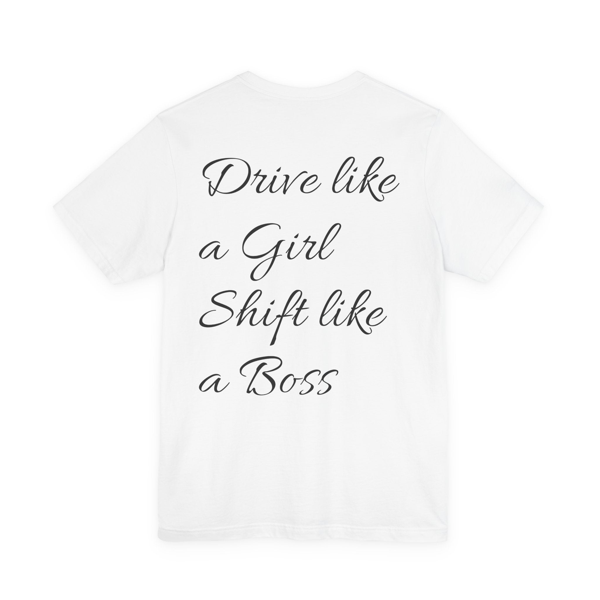 Drive like a Girl Shift like a Boss T-Shirt | Small Chest Logo, Script Back