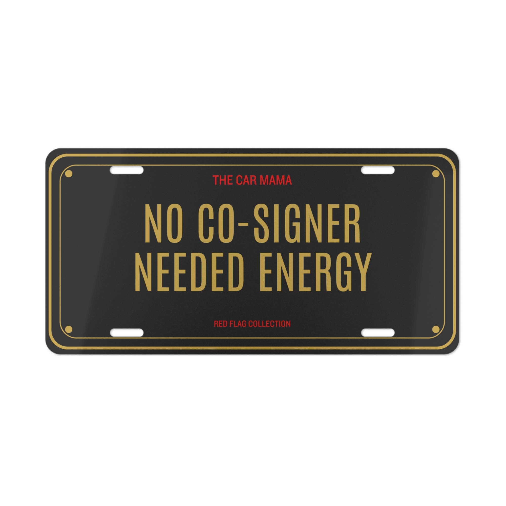 Vanity Plate — "No Co-Signer Needed Energy" Decorative License Plate for Car Mamas